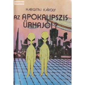 Hargitai Károly: Az Apokalipszis űrhajói?
