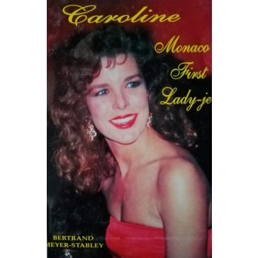 Bertrand Meyer-Stabley: Caroline, Monaco First Lady-je