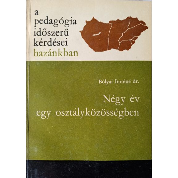 Bólyai Imréné Dr. : Négy év egy osztályközösségben Bólyai Imréné Dr. : Négy év egy osztályközösségben