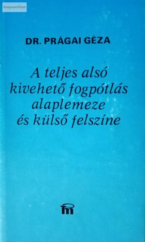 Prágai Géza: A teljes alsó kivehető fogpótlás alaplemeze és külső felszíne