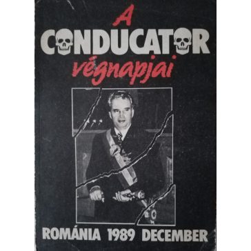 Puskás Csaba (szerk.): A Conducator végnapjai