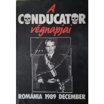Puskás Csaba (szerk.): A Conducator végnapjai
