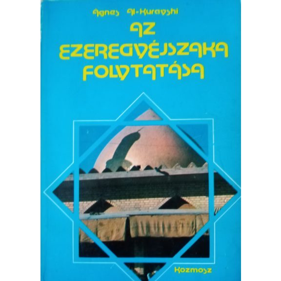 Ágnes Al-Kurayshi: Az Ezeregyéjszaka folytatása Ágnes Al-Kurayshi: Az Ezeregyéjszaka folytatása