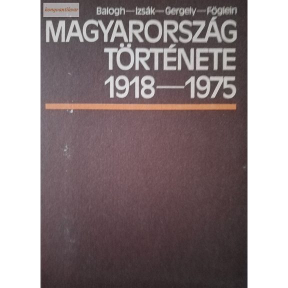 Balogh Sándor – Föglein Gizella (szerk.): Magyarország története 1918–1975 Balogh Sándor – Föglein Gizella (szerk.): Magyarország története 1918–1975