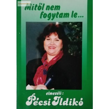 Pécsi Ildikó Mitől nem fogytam le és mitől fogytam le