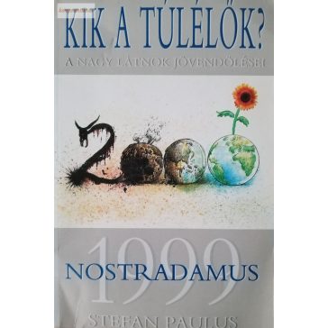   Stefan Paulus: Nostradamus 1999 Kik a túlélők? Avagy a nagy látnok jövendölései