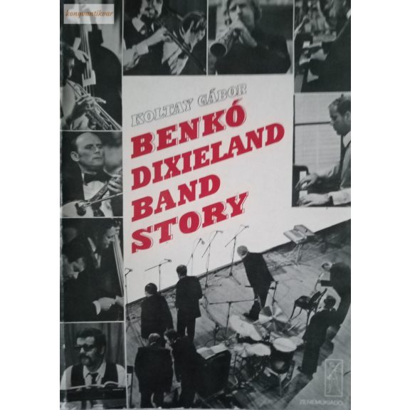 Koltay Gábor: Benkó Dixieland Band story Koltay Gábor: Benkó Dixieland Band story
