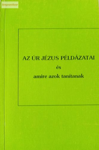 Az Úr Jézus példázatai és amire azok tanítanak