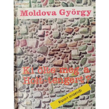 Moldova György: Ki ölte meg a Holt-tengert? 