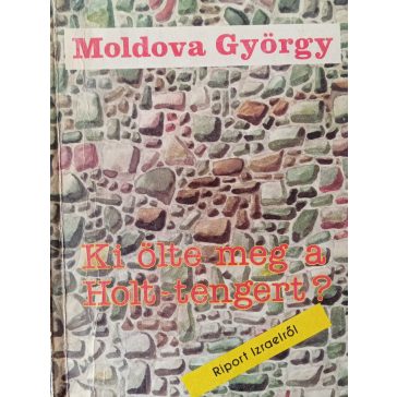 Moldova György: Ki ölte meg a Holt-tengert? 