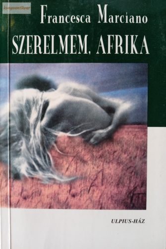 Francesca Marciano: Szerelmem, Afrika