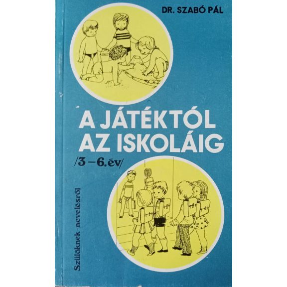 Szabó Pál: A játéktól az iskoláig Szabó Pál: A játéktól az iskoláig