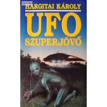 Hargitai Károly: UFO szuperjövő