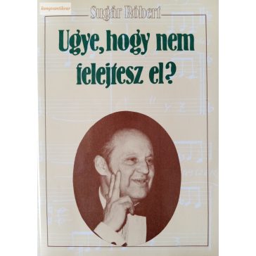 Sugár Róbert: Ugye, hogy nem felejtesz el?