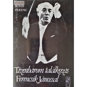   Bónis Ferenc: Tizenhárom találkozás Ferencsik Jánossal – Határ-idő-napló