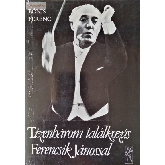 Bónis Ferenc: Tizenhárom találkozás Ferencsik Jánossal – Határ-idő-napló Bónis Ferenc: Tizenhárom találkozás Ferencsik Jánossal – Határ-idő-napló