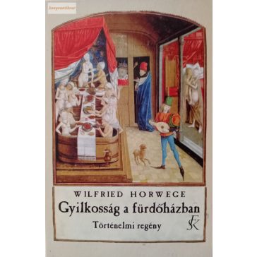   Wilfried Horwege: Gyilkosság a fürdőházban – Történelmi regény