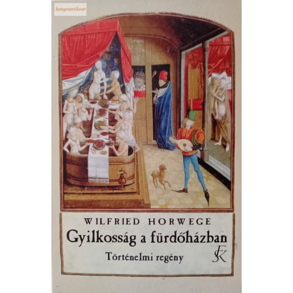 Wilfried Horwege: Gyilkosság a fürdőházban – Történelmi regény Wilfried Horwege: Gyilkosság a fürdőházban – Történelmi regény
