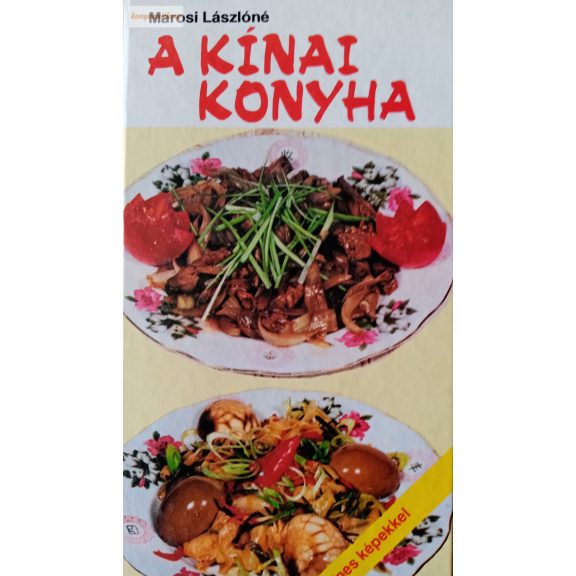 Marosi Lászlóné: A kínai konyha Marosi Lászlóné: A kínai konyha