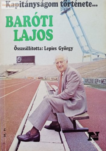 Lepies György (szerk.): Kapitányságom története… – Baróti Lajos / Papp László