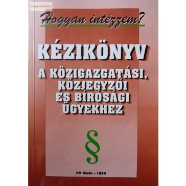   Zsarnai Anita Kézikönyv a közigazgatási, közjegyzői és bírósági ügyekhez