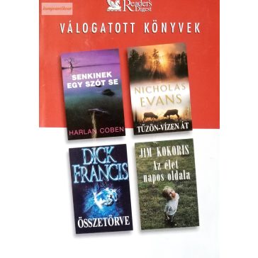   Harlan Coben – Nicholas Evans – Dick Francis – Jim Kokoris: Senkinek egy szót se / Tűzön-vízen át / Összetörve / Az élet napos oldala