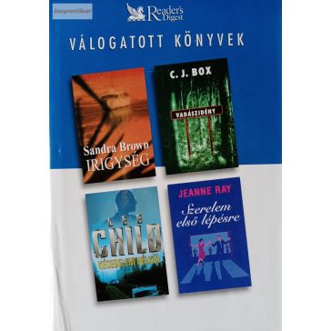   Sandra Brown – Lee Child – Jeanne Ray – C. J. Box: Irigység / Késedelem nélkül / Szerelem első lépésre / Vadászidény