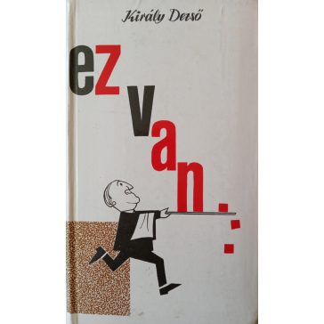 Király Dezső: Ez van...