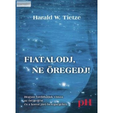 Harald W. Tietze: Fiatalodj, ne öregedj!