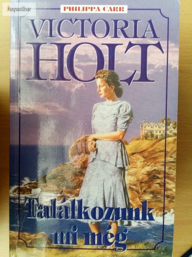 Victoria Holt (Philippa Carr) Találkozunk ​mi még