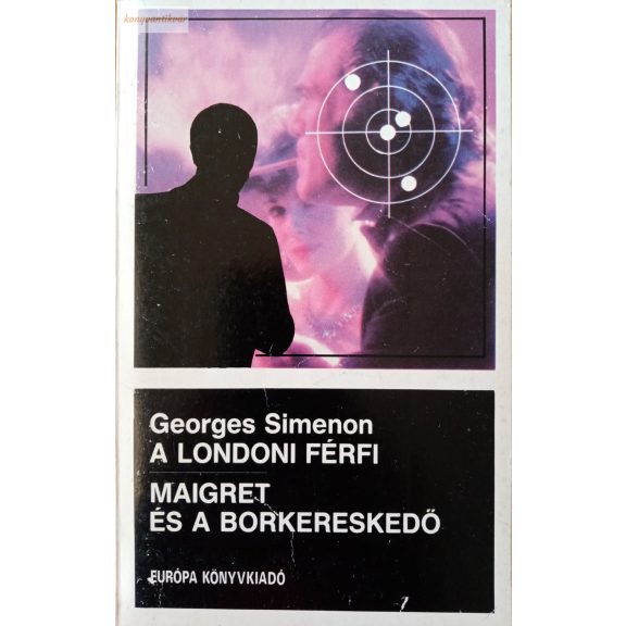 Georges Simenon: A londoni férfi / Maigret és a borkereskedő Georges Simenon: A londoni férfi / Maigret és a borkereskedő
