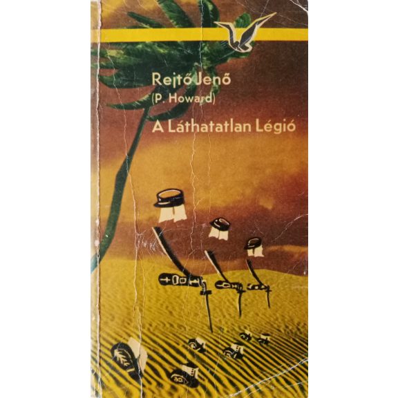 Rejtő Jenő (P. Howard): A Láthatatlan Légió Rejtő Jenő (P. Howard): A Láthatatlan Légió