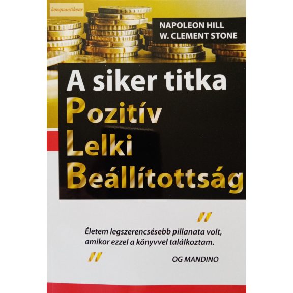 Napoleon Hill – W. Clement Stone: A siker titka – PLB – Pozitív lelki beállítottság Napoleon Hill – W. Clement Stone: A siker titka – PLB – Pozitív lelki beállítottság