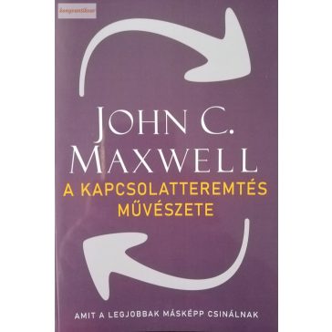 John C. Maxwell: A kapcsolatteremtés művészete