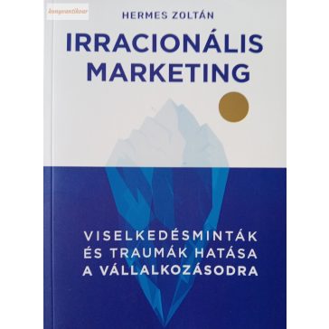 Hermes Zoltán: Irracionális Marketing