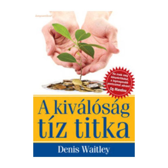 Denis Waitley: A kiválóság tíz titka Denis Waitley: A kiválóság tíz titka