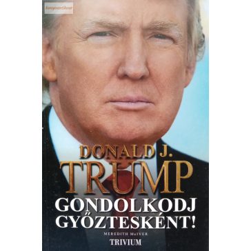   Donald J. Trump – Meredith McIver: Gondolkodj győztesként!