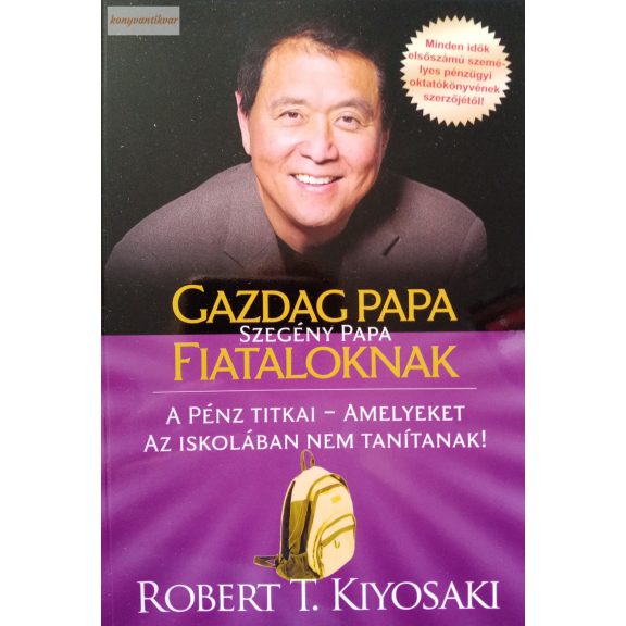 Robert T. Kiyosaki: Gazdag papa, szegény papa fiataloknak Robert T. Kiyosaki: Gazdag papa, szegény papa fiataloknak