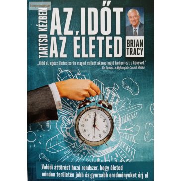   Brian Tracy: Tartsd kézben az időt, tartsd kézben az életed