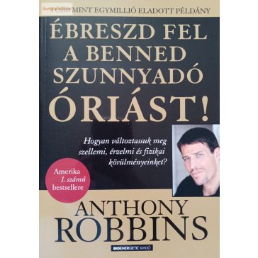 Anthony Robbins: Ébreszd fel a benned szunnyadó Óriást! 