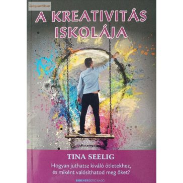 Tina Seelig: A kreativitás iskolája