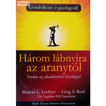   Sharon L. Lechter – Greg S. Reid: Három lábnyira az aranytól